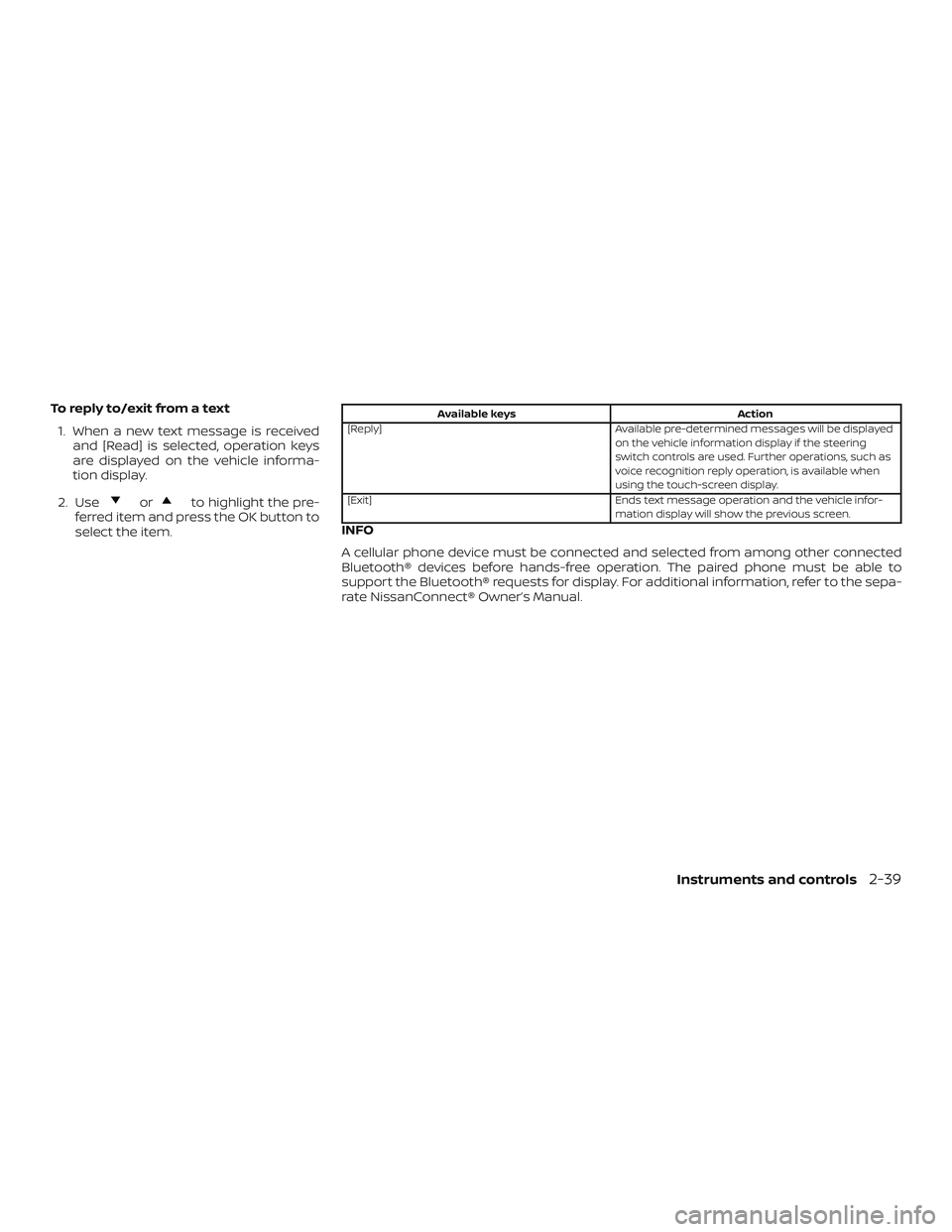 NISSAN MAXIMA 2020  Owner´s Manual To reply to/exit from a text1. When a new text message is received and [Read] is selected, operation keys
are displayed on the vehicle informa-
tion display.
2. Use
orto highlight the pre-
ferred item