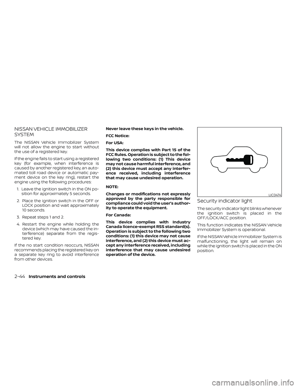 NISSAN MAXIMA 2020  Owner´s Manual NISSAN VEHICLE IMMOBILIZER
SYSTEM
The NISSAN Vehicle Immobilizer System
will not allow the engine to start without
the use of a registered key.
If the engine fails to start using a registered
key (for