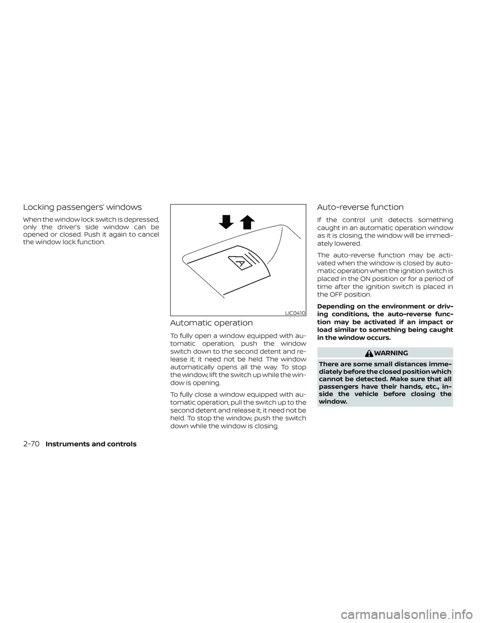 NISSAN MAXIMA 2020  Owner´s Manual Locking passengers’ windows
When the window lock switch is depressed,
only the driver’s side window can be
opened or closed. Push it again to cancel
the window lock function.
Automatic operation
T