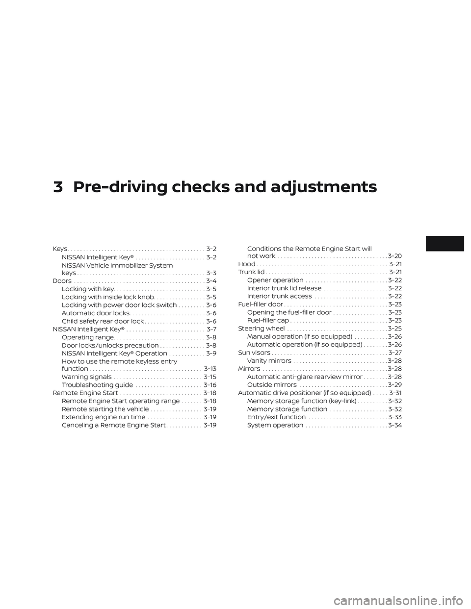 NISSAN MAXIMA 2020  Owner´s Manual 3 Pre-driving checks and adjustments
Keys.............................................3-2NISSAN Intelligent Key® .......................3-2
NISSAN Vehicle Immobilizer System
keys.....................