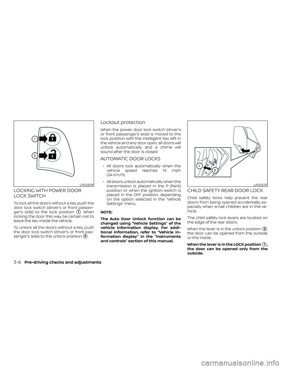 NISSAN MAXIMA 2020  Owner´s Manual LOCKING WITH POWER DOOR
LOCK SWITCH
To lock all the doors without a key, push the
door lock switch (driver’s or front passen-
ger’s side) to the lock position
1. When
locking the door this way, b