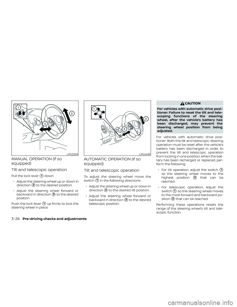 NISSAN MAXIMA 2020  Owner´s Manual MANUAL OPERATION (if so
equipped)
Tilt and telescopic operation
Pull the lock lever1down:
∙ Adjust the steering wheel up or down in direction
2to the desired position.
∙ Adjust the steering whee