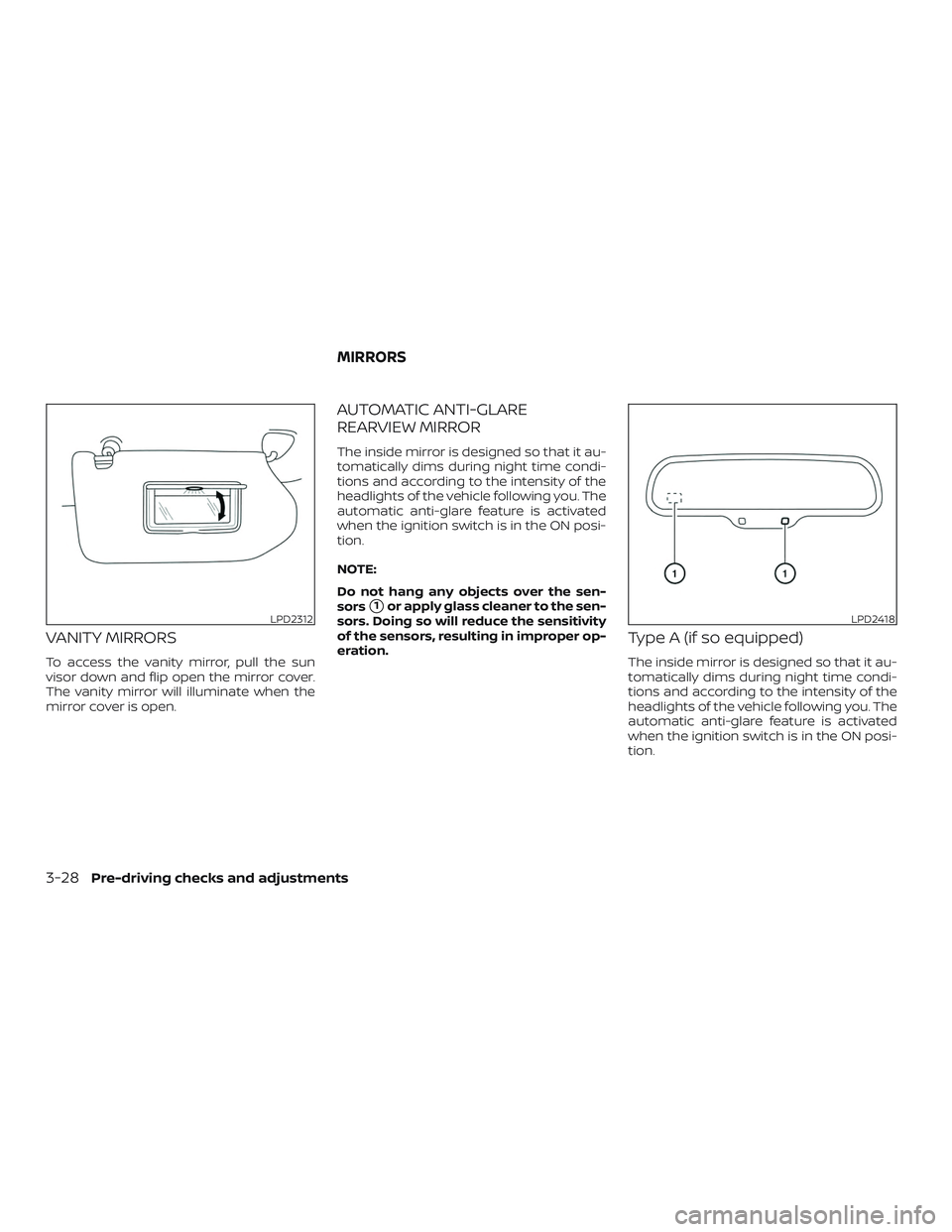 NISSAN MAXIMA 2020  Owner´s Manual VANITY MIRRORS
To access the vanity mirror, pull the sun
visor down and flip open the mirror cover.
The vanity mirror will illuminate when the
mirror cover is open.
AUTOMATIC ANTI-GLARE
REARVIEW MIRRO