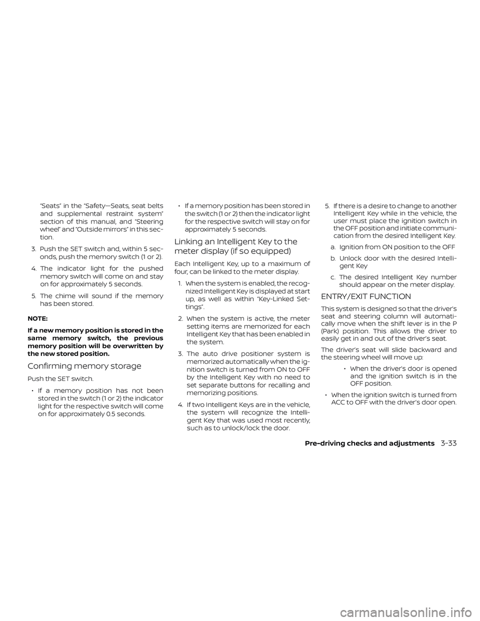 NISSAN MAXIMA 2020  Owner´s Manual “Seats” in the “Safety—Seats, seat belts
and supplemental restraint system”
section of this manual, and “Steering
wheel” and “Outside mirrors” in this sec-
tion.
3. Push the SET swit