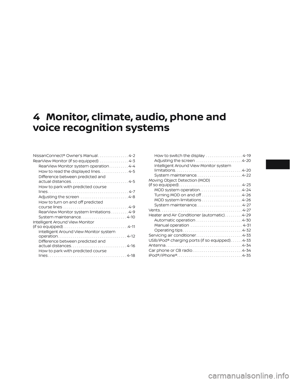 NISSAN MAXIMA 2020  Owner´s Manual 4 Monitor, climate, audio, phone and
voice recognition systems
NissanConnect® Owner’s Manual................4-2
RearView Monitor (if so equipped) ...............4-3
RearView Monitor system operatio