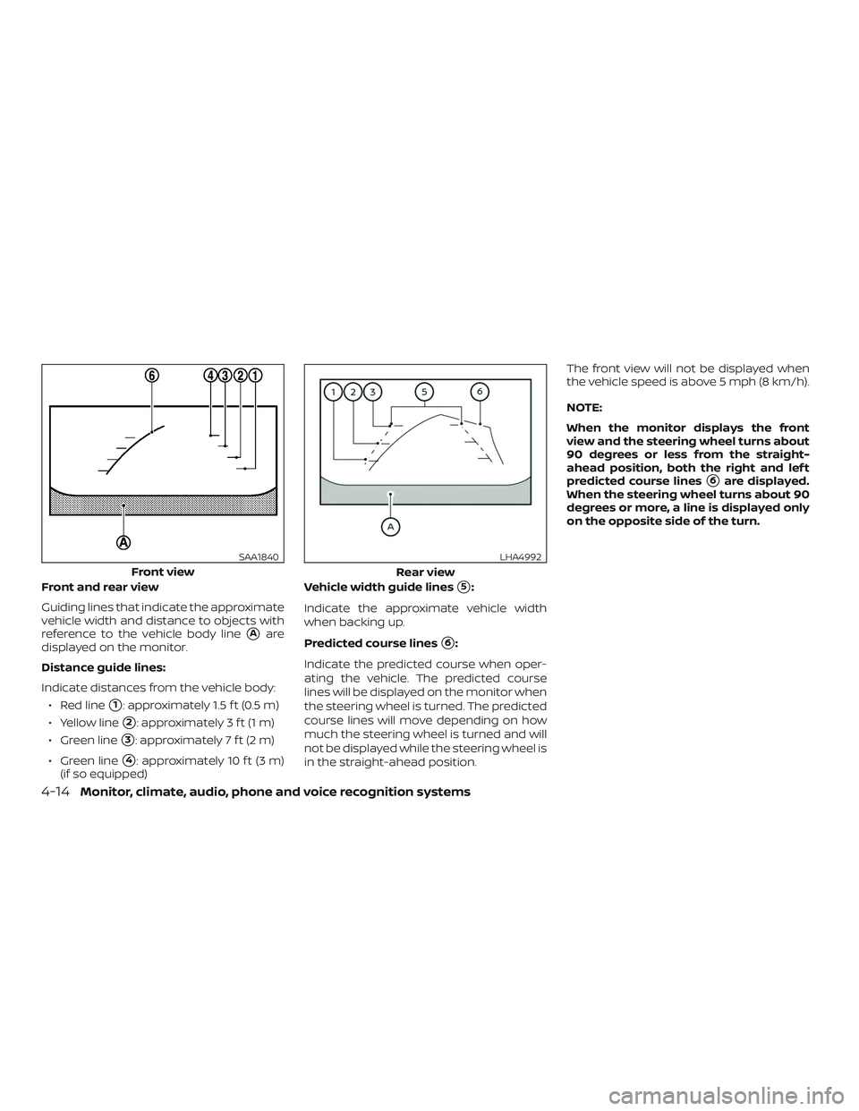 NISSAN MAXIMA 2020  Owner´s Manual Front and rear view
Guiding lines that indicate the approximate
vehicle width and distance to objects with
reference to the vehicle body line
Aare
displayed on the monitor.
Distance guide lines:
Indi