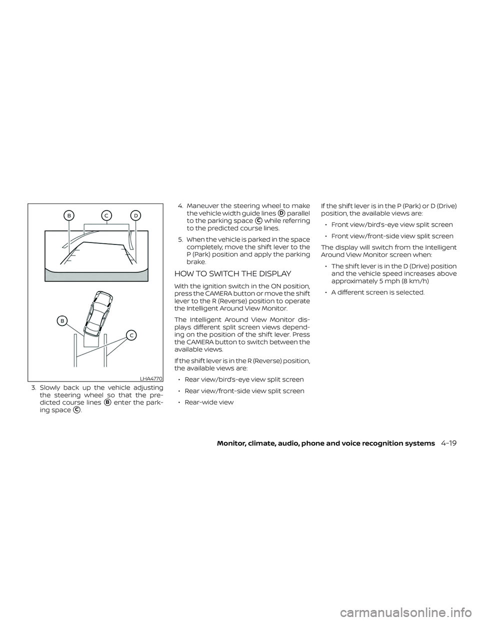 NISSAN MAXIMA 2020  Owner´s Manual 3. Slowly back up the vehicle adjustingthe steering wheel so that the pre-
dicted course lines
Benter the park-
ing space
C. 4. Maneuver the steering wheel to make
the vehicle width guide lines
Dpa