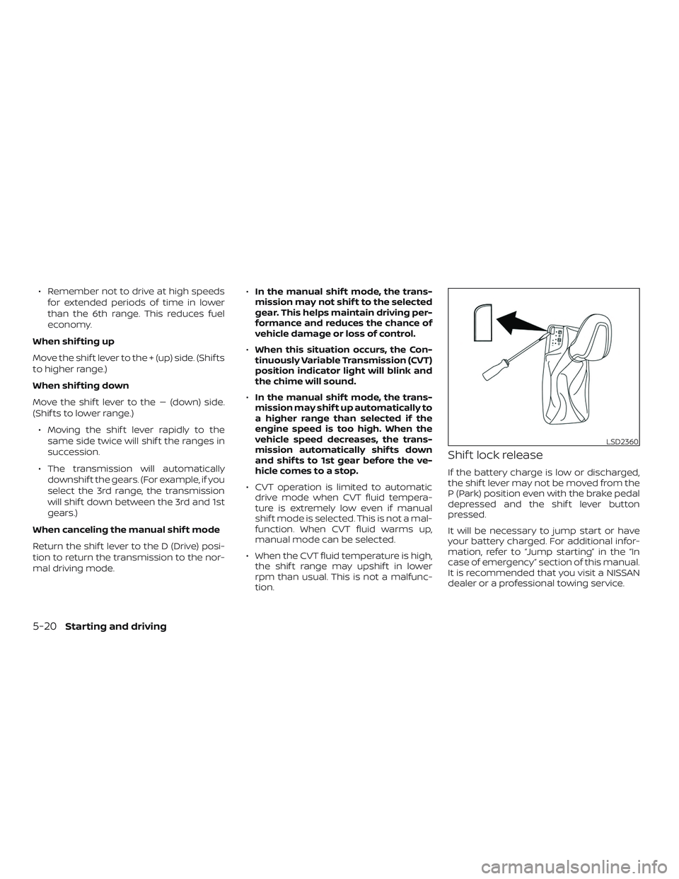 NISSAN MAXIMA 2020  Owner´s Manual ∙ Remember not to drive at high speedsfor extended periods of time in lower
than the 6th range. This reduces fuel
economy.
When shif ting up
Move the shif t lever to the + (up) side. (Shif ts
to hig