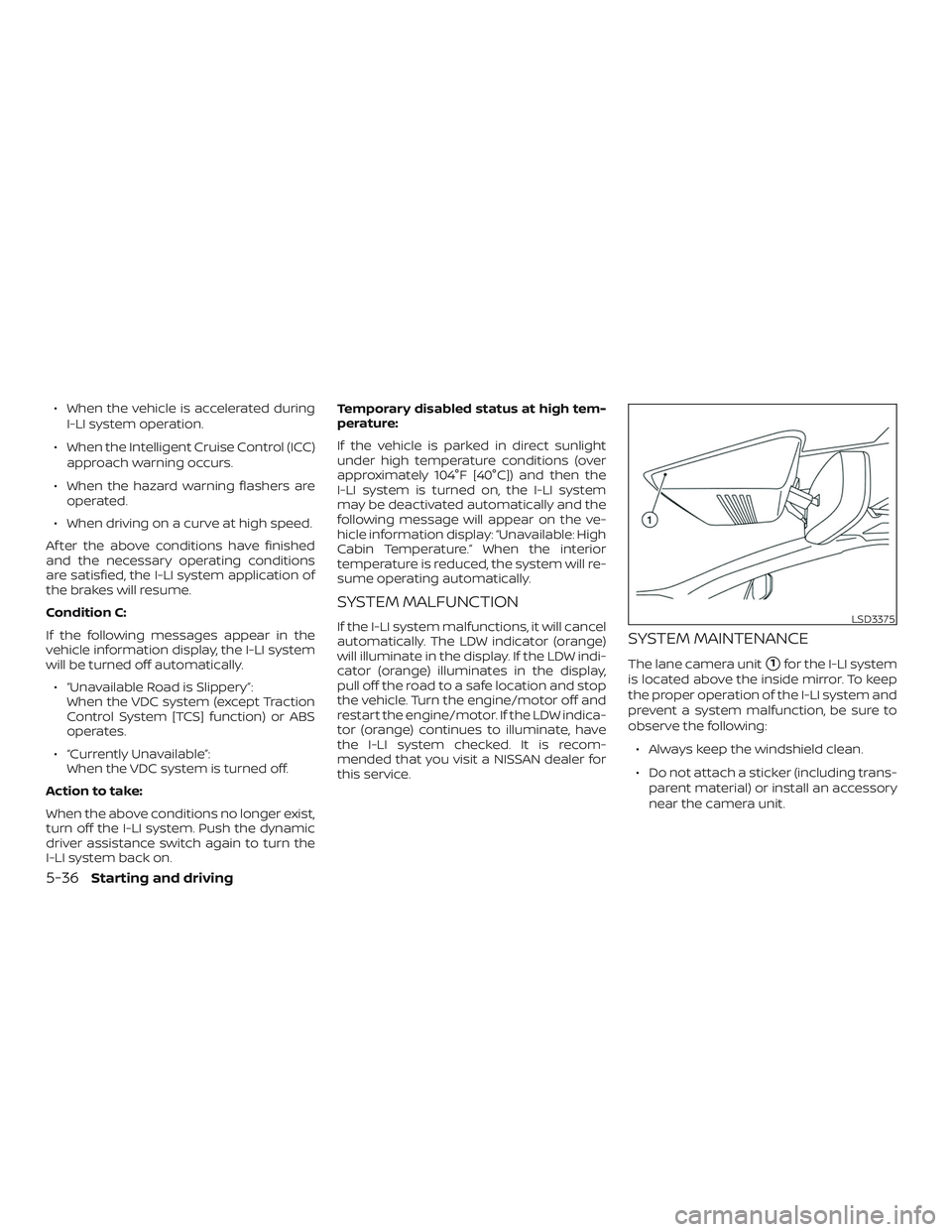 NISSAN MAXIMA 2020  Owner´s Manual ∙ When the vehicle is accelerated duringI-LI system operation.
∙ When the Intelligent Cruise Control (ICC) approach warning occurs.
∙ When the hazard warning flashers are operated.
∙ When driv