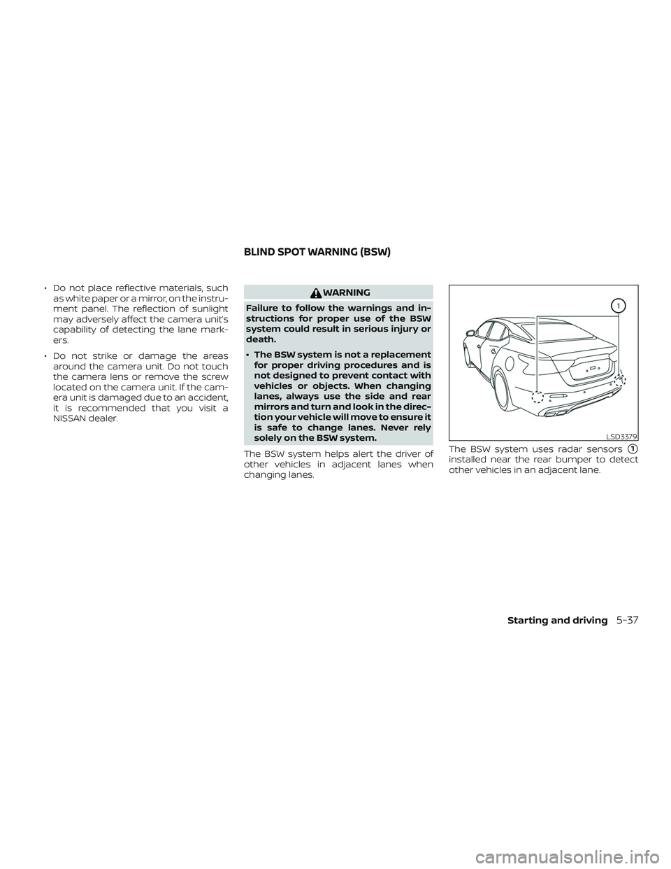NISSAN MAXIMA 2020  Owner´s Manual ∙ Do not place reflective materials, suchas white paper or a mirror, on the instru-
ment panel. The reflection of sunlight
may adversely affect the camera unit’s
capability of detecting the lane m