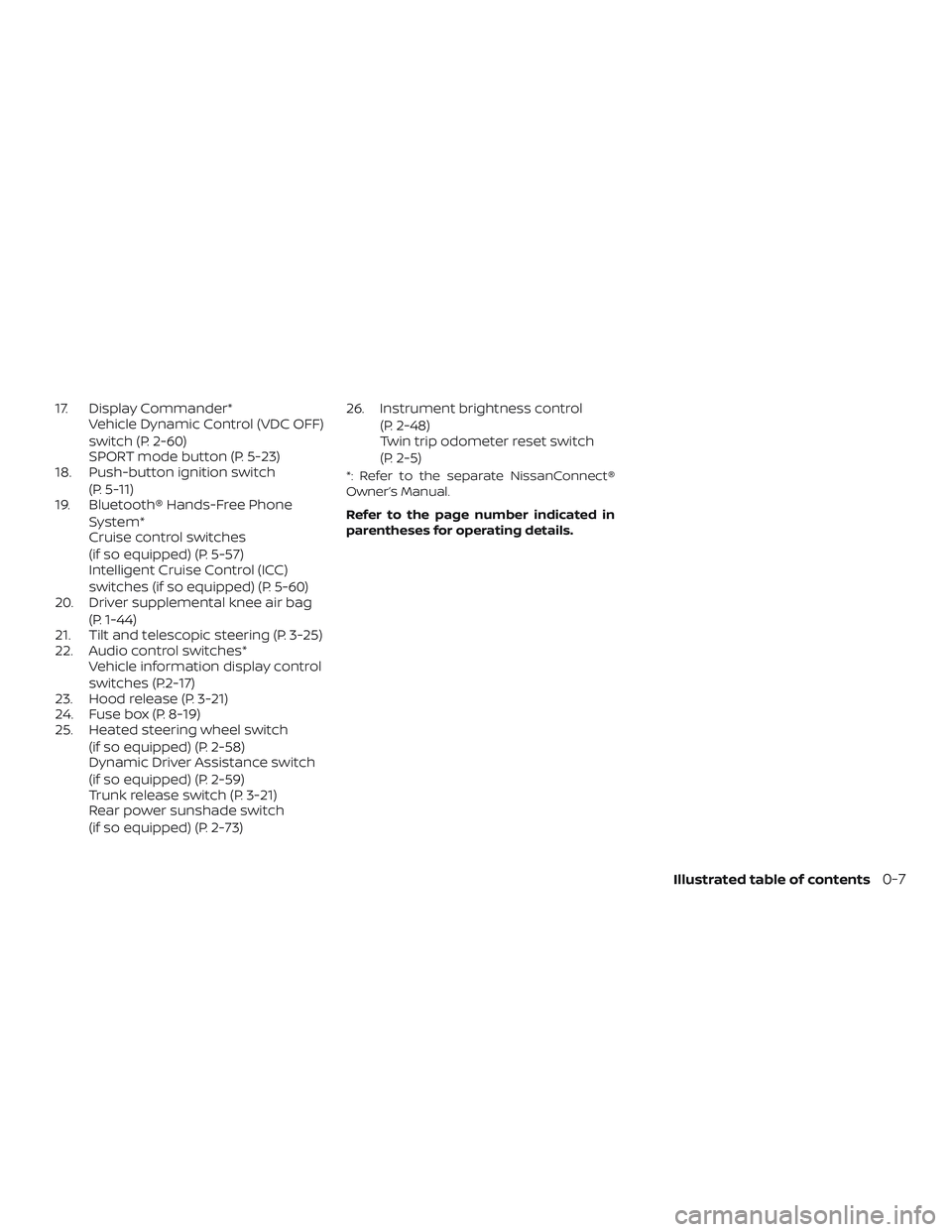 NISSAN MAXIMA 2020  Owner´s Manual 17. Display Commander*Vehicle Dynamic Control (VDC OFF)
switch (P. 2-60)
SPORT mode button (P. 5-23)
18. Push-button ignition switch
(P. 5-11)
19. Bluetooth® Hands-Free Phone
System*
Cruise control s
