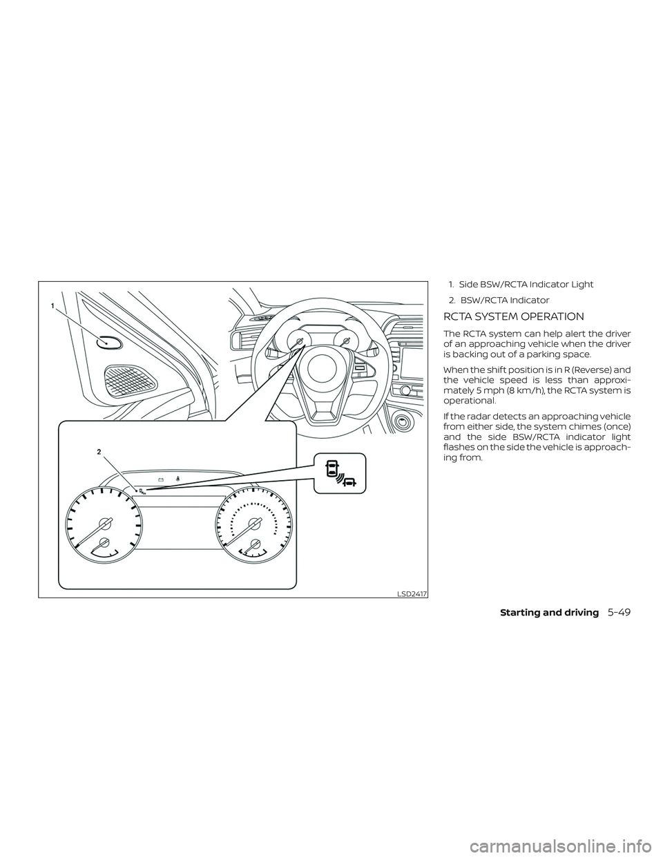 NISSAN MAXIMA 2020  Owner´s Manual 1. Side BSW/RCTA Indicator Light
2. BSW/RCTA Indicator
RCTA SYSTEM OPERATION
The RCTA system can help alert the driver
of an approaching vehicle when the driver
is backing out of a parking space.
When