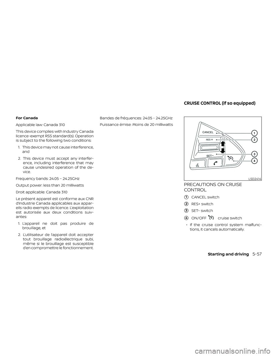 NISSAN MAXIMA 2020  Owner´s Manual For Canada
Applicable law: Canada 310
This device complies with Industry Canada
licence-exempt RSS standard(s). Operation
is subject to the following two conditions:1. This device may not cause interf