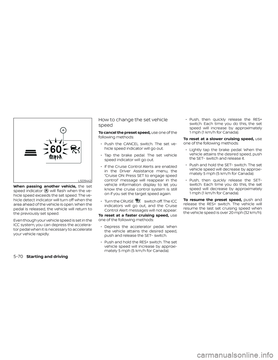 NISSAN MAXIMA 2020  Owner´s Manual When passing another vehicle,the set
speed indicator
Awill flash when the ve-
hicle speed exceeds the set speed. The ve-
hicle detect indicator will turn off when the
area ahead of the vehicle is ope