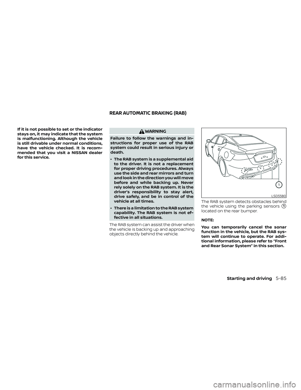 NISSAN MAXIMA 2020  Owner´s Manual If it is not possible to set or the indicator
stays on, it may indicate that the system
is malfunctioning. Although the vehicle
is still drivable under normal conditions,
have the vehicle checked. It 