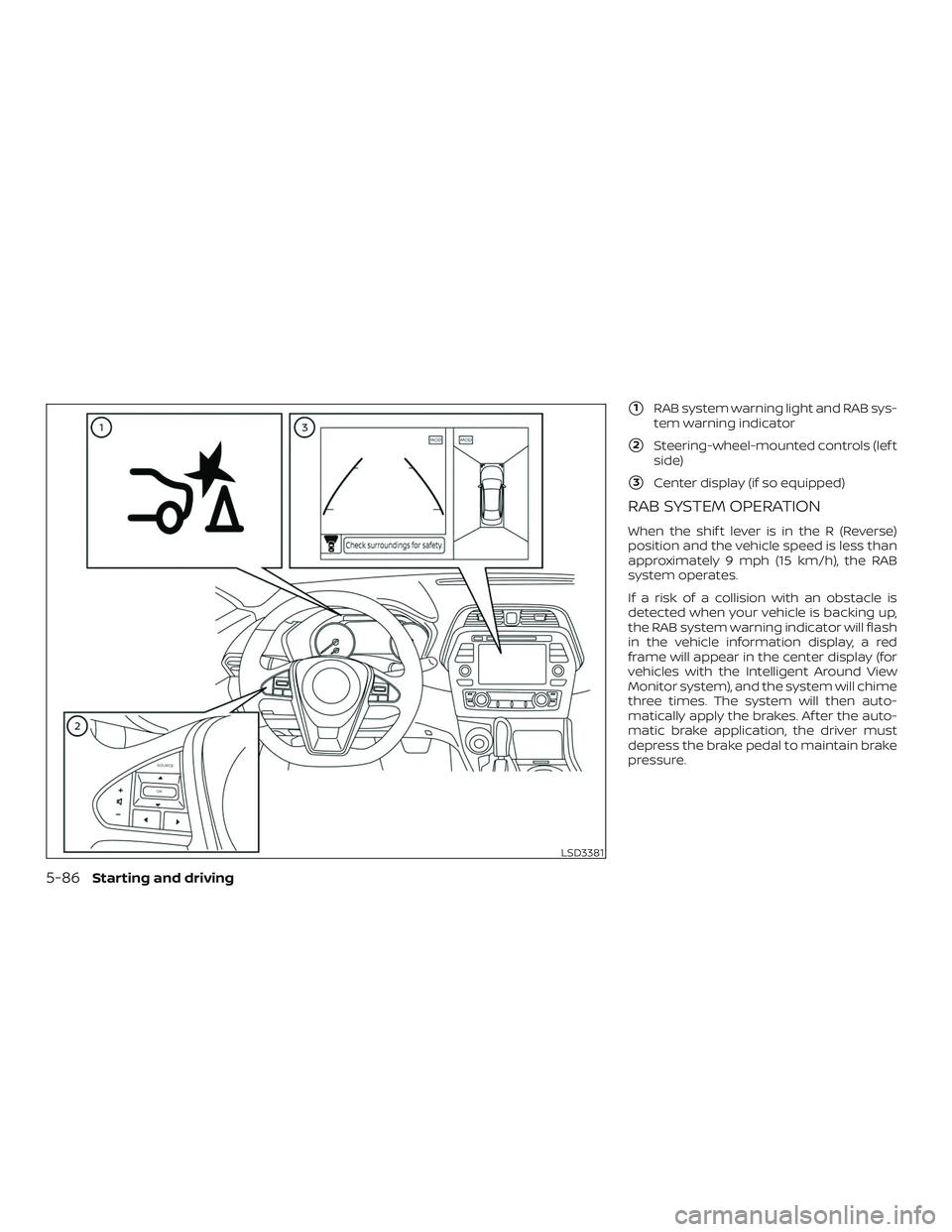 NISSAN MAXIMA 2020  Owner´s Manual 1RAB system warning light and RAB sys-
tem warning indicator
2Steering-wheel-mounted controls (lef t
side)
3Center display (if so equipped)
RAB SYSTEM OPERATION
When the shif t lever is in the R (R