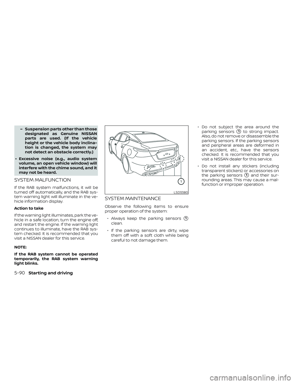 NISSAN MAXIMA 2020  Owner´s Manual – Suspension parts other than thosedesignated as Genuine NISSAN
parts are used. (If the vehicle
height or the vehicle body inclina-
tion is changed, the system may
not detect an obstacle correctly.)