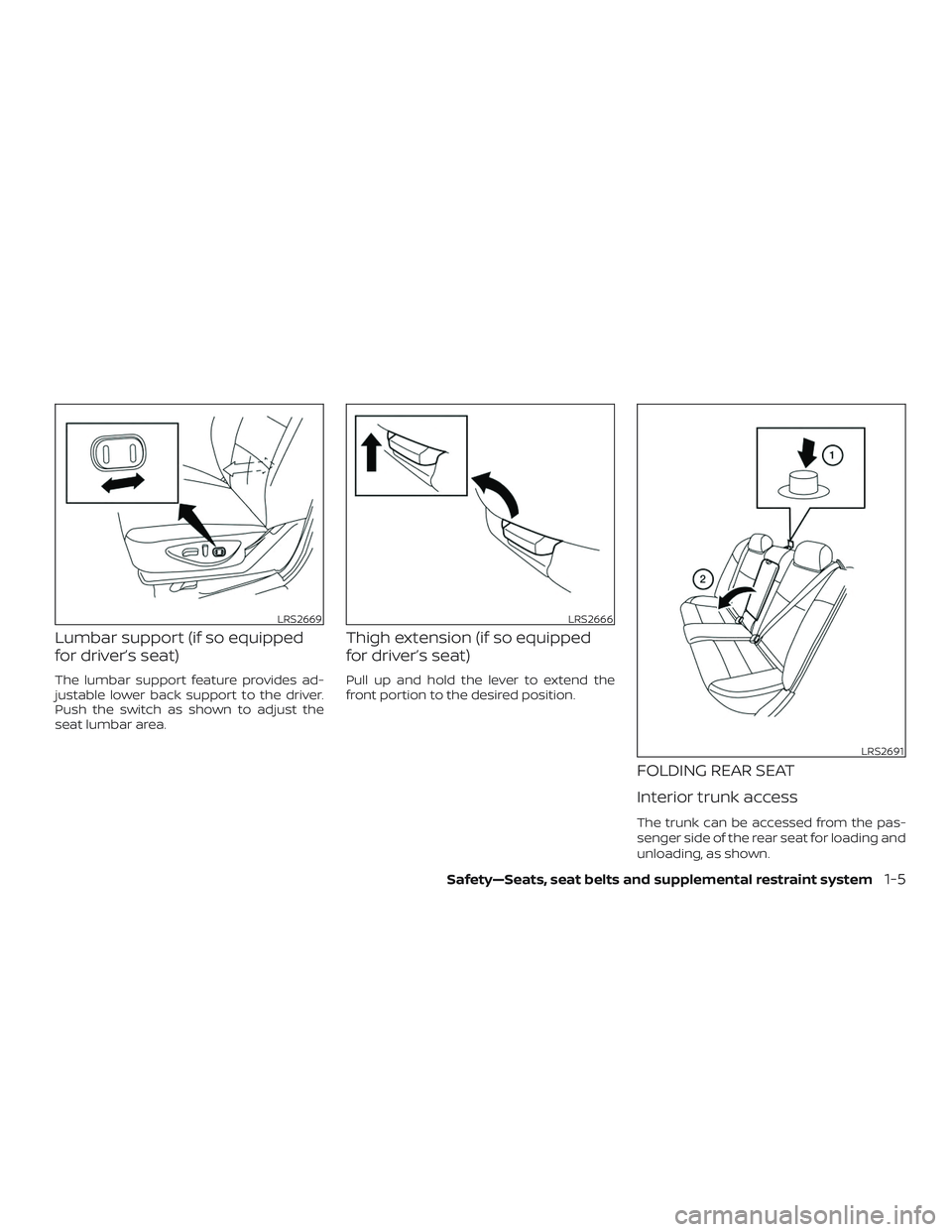 NISSAN MAXIMA 2020  Owner´s Manual Lumbar support (if so equipped
for driver’s seat)
The lumbar support feature provides ad-
justable lower back support to the driver.
Push the switch as shown to adjust the
seat lumbar area.
Thigh ex
