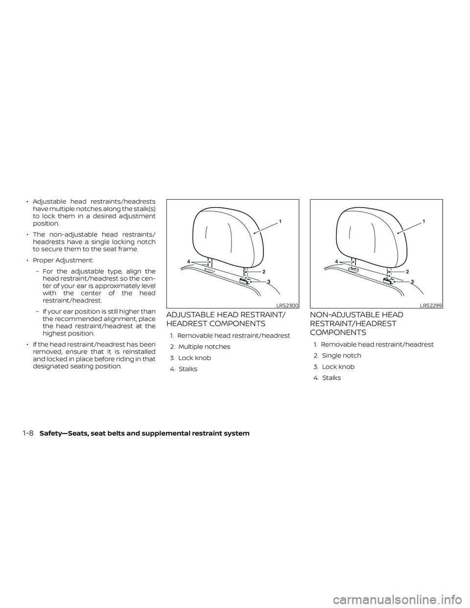 NISSAN MAXIMA 2020  Owner´s Manual ∙ Adjustable head restraints/headrestshave multiple notches along the stalk(s)
to lock them in a desired adjustment
position.
∙ The non-adjustable head restraints/ headrests have a single locking 