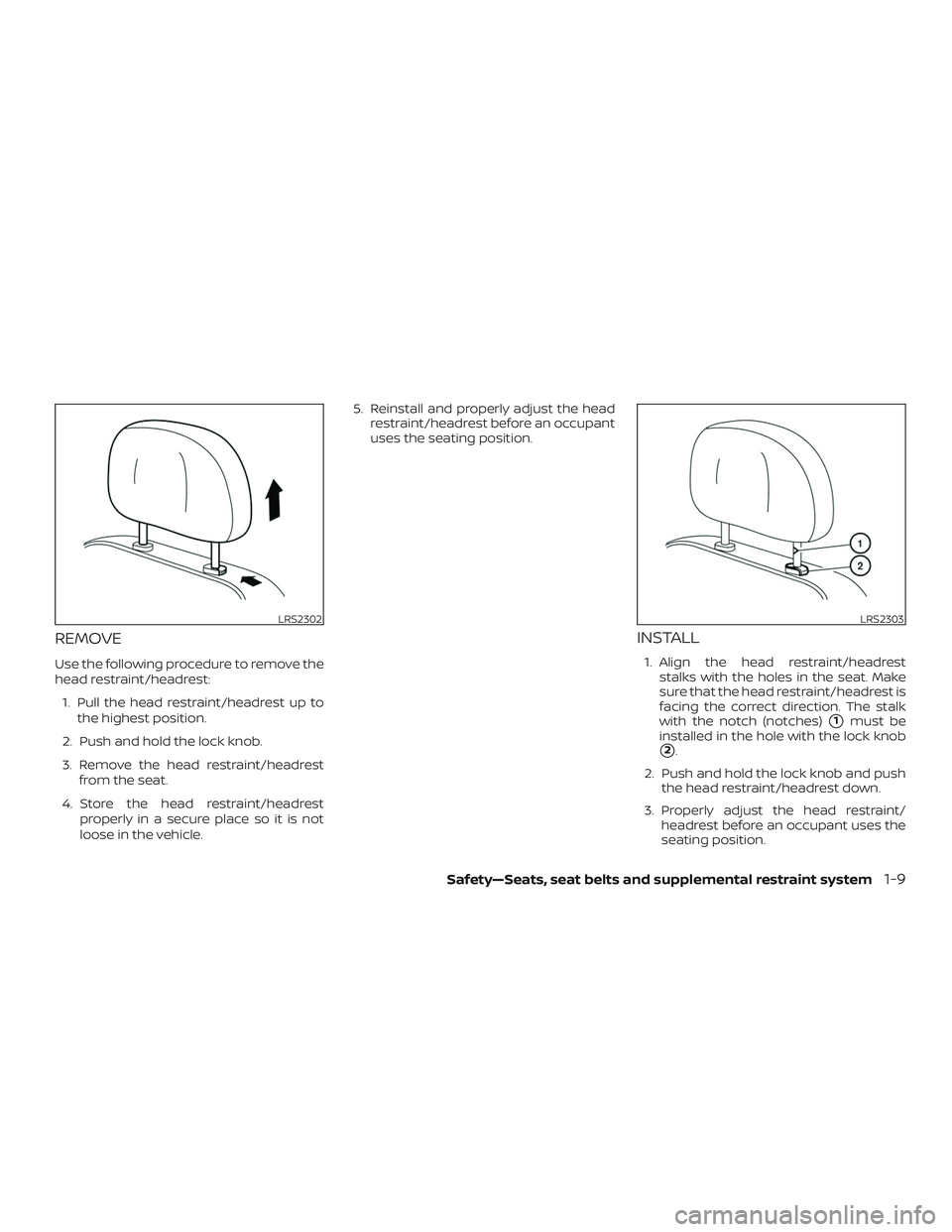 NISSAN MAXIMA 2020  Owner´s Manual REMOVE
Use the following procedure to remove the
head restraint/headrest:1. Pull the head restraint/headrest up to the highest position.
2. Push and hold the lock knob.
3. Remove the head restraint/he