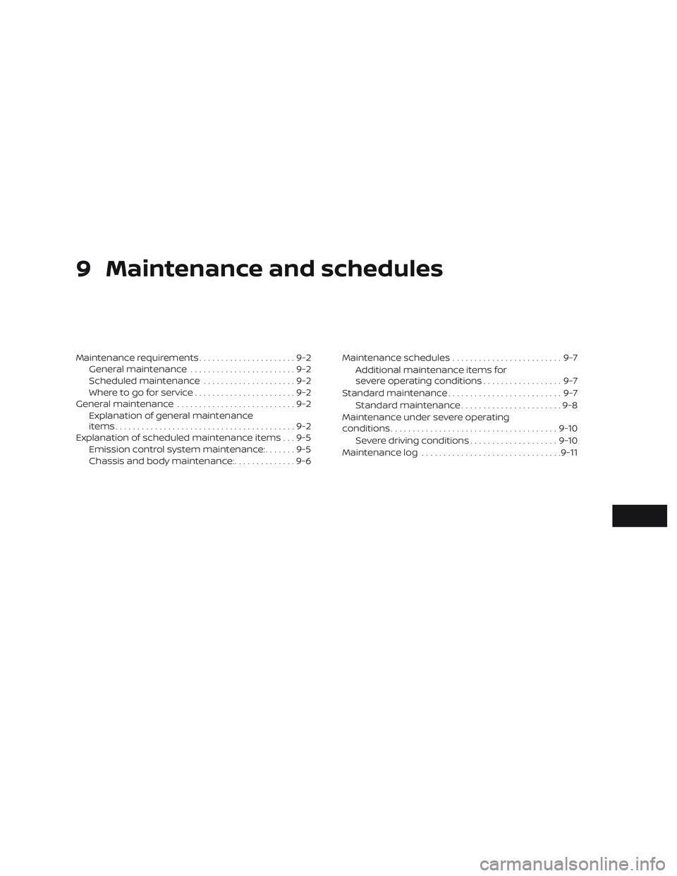 NISSAN MAXIMA 2020  Owner´s Manual 9 Maintenance and schedules
Maintenance requirements......................9-2
General maintenance ........................9-2
Scheduled maintenance .....................9-2
Where to go for service ...