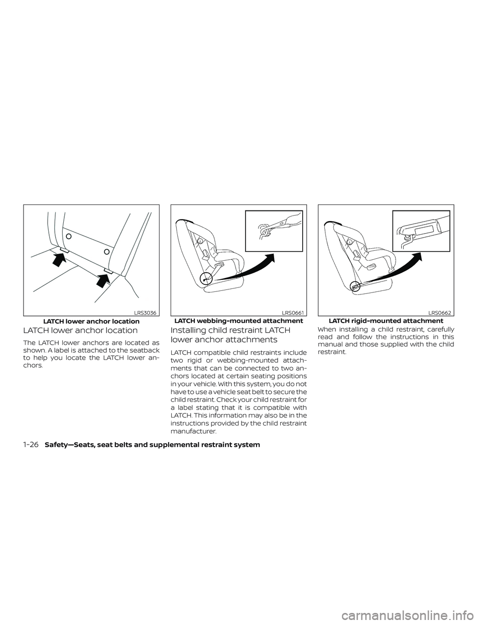 NISSAN MAXIMA 2020  Owner´s Manual LATCH lower anchor location
The LATCH lower anchors are located as
shown. A label is attached to the seatback
to help you locate the LATCH lower an-
chors.
Installing child restraint LATCH
lower ancho
