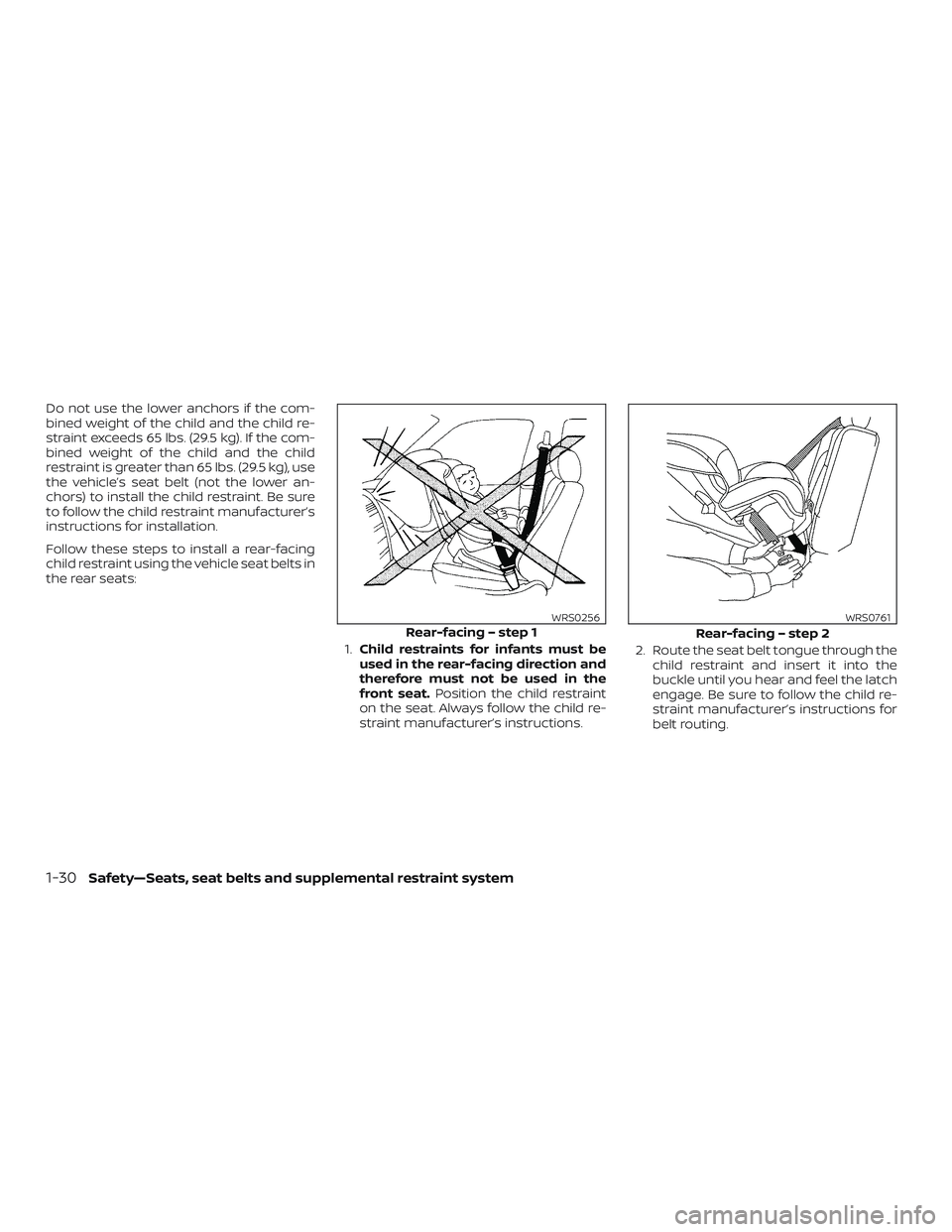 NISSAN MAXIMA 2020  Owner´s Manual Do not use the lower anchors if the com-
bined weight of the child and the child re-
straint exceeds 65 lbs. (29.5 kg). If the com-
bined weight of the child and the child
restraint is greater than 65