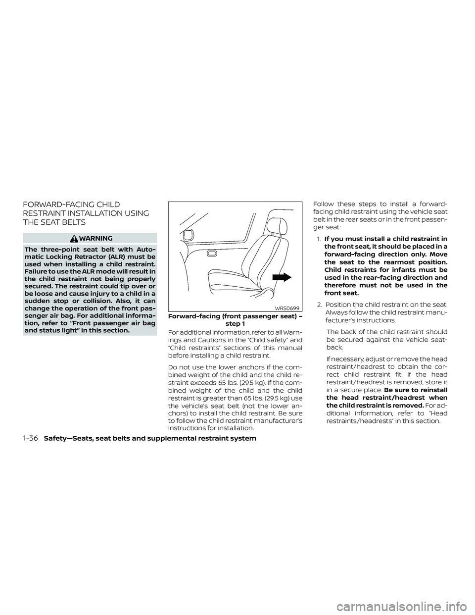 NISSAN MAXIMA 2020  Owner´s Manual FORWARD-FACING CHILD
RESTRAINT INSTALLATION USING
THE SEAT BELTS
WARNING
The three-point seat belt with Auto-
matic Locking Retractor (ALR) must be
used when installing a child restraint.
Failure to u