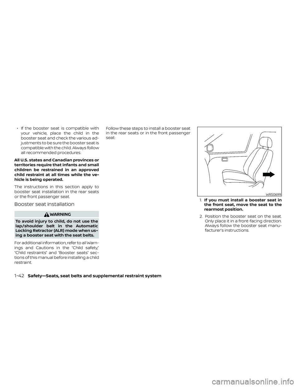 NISSAN MAXIMA 2020  Owner´s Manual ∙ If the booster seat is compatible withyour vehicle, place the child in the
booster seat and check the various ad-
justments to be sure the booster seat is
compatible with the child. Always follow
