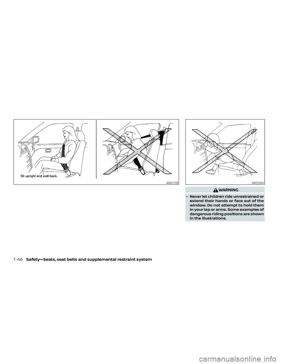 NISSAN MAXIMA 2020  Owner´s Manual WARNING
∙ Never let children ride unrestrained orextend their hands or face out of the
window. Do not attempt to hold them
in your lap or arms. Some examples of
dangerous riding positions are shown
