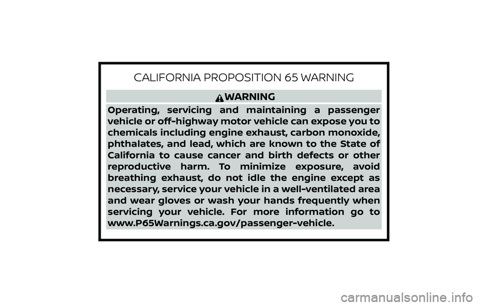 NISSAN MAXIMA 2019  Owner´s Manual CALIFORNIA PROPOSITION 65 WARNING
WARNING
Operating, servicing and maintaining a passenger
vehicle or off-highway motor vehicle can expose you to
chemicals including engine exhaust, carbon monoxide,
p