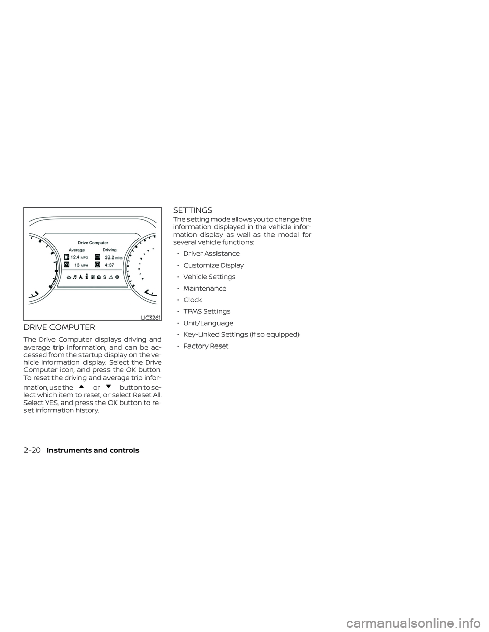 NISSAN MAXIMA 2019  Owner´s Manual DRIVE COMPUTER
The Drive Computer displays driving and
average trip information, and can be ac-
cessed from the startup display on the ve-
hicle information display. Select the Drive
Computer icon, an