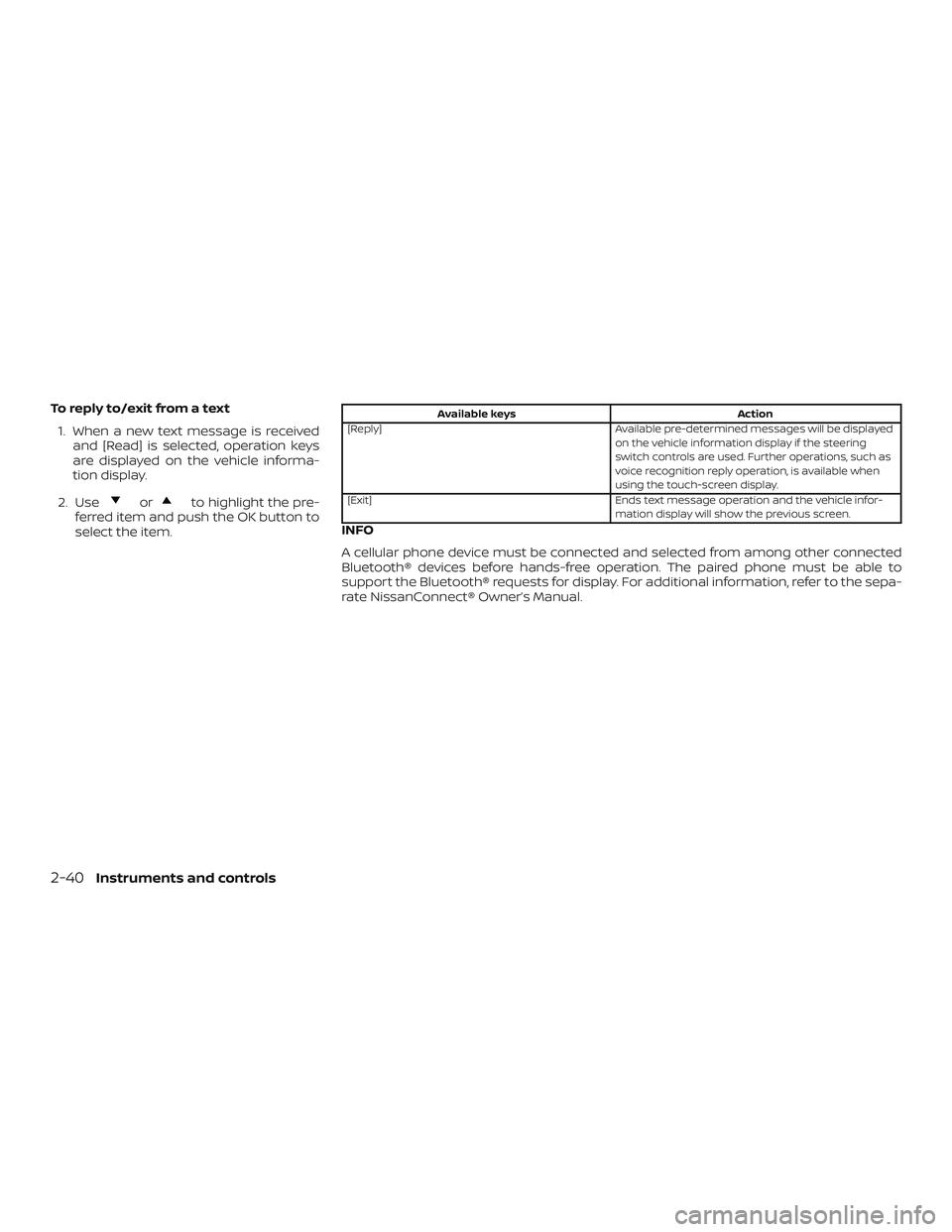 NISSAN MAXIMA 2019  Owner´s Manual To reply to/exit from a text1. When a new text message is received and [Read] is selected, operation keys
are displayed on the vehicle informa-
tion display.
2. Use
orto highlight the pre-
ferred item