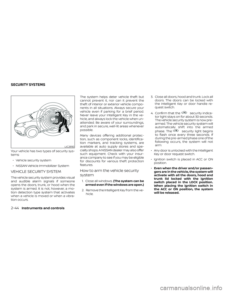 NISSAN MAXIMA 2019 Owner´s Manual Your vehicle has two types of security sys-
tems:∙ Vehicle security system
∙ NISSAN Vehicle Immobilizer System
VEHICLE SECURITY SYSTEM
The vehicle security system provides visual
and audible alarm NISSAN MAXIMA 2019 Owner´s Manual Your vehicle has two types of security sys-
tems:∙ Vehicle security system
∙ NISSAN Vehicle Immobilizer System
VEHICLE SECURITY SYSTEM
The vehicle security system provides visual
and audible alarm