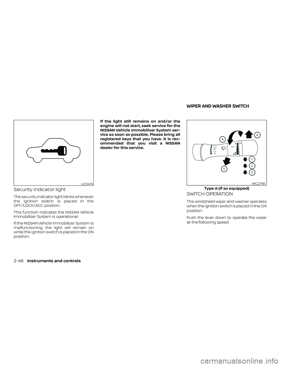 NISSAN MAXIMA 2019  Owner´s Manual Security indicator light
The security indicator light blinks whenever
the ignition switch is placed in the
OFF/LOCK/ACC position.
This function indicates the NISSAN Vehicle
Immobilizer System is opera