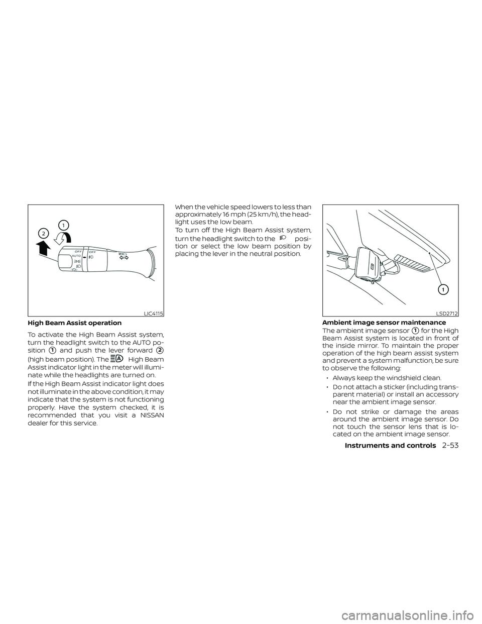 NISSAN MAXIMA 2019  Owner´s Manual High Beam Assist operation
To activate the High Beam Assist system,
turn the headlight switch to the AUTO po-
sition
1and push the lever forward2
(high beam position). TheHigh Beam
Assist indicator 