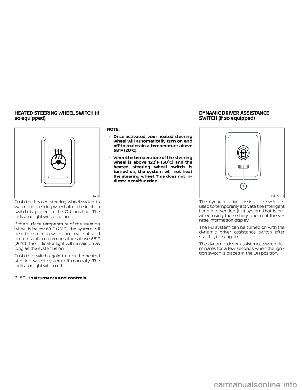 NISSAN MAXIMA 2019  Owner´s Manual Push the heated steering wheel switch to
warm the steering wheel af ter the ignition
switch is placed in the ON position. The
indicator light will come on.
If the surface temperature of the steering
w