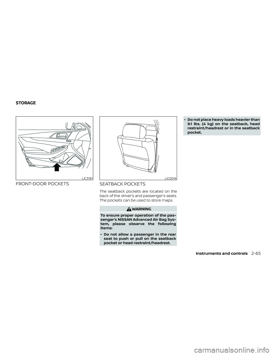 NISSAN MAXIMA 2019  Owner´s Manual FRONT-DOOR POCKETSSEATBACK POCKETS
The seatback pockets are located on the
back of the driver’s and passenger’s seats.
The pockets can be used to store maps.
WARNING
To ensure proper operation of 
