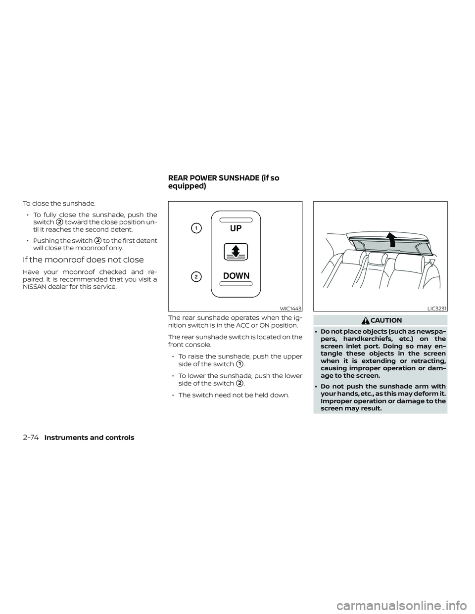 NISSAN MAXIMA 2019  Owner´s Manual To close the sunshade:∙ To fully close the sunshade, push the switch
2toward the close position un-
til it reaches the second detent.
∙ Pushing the switch
2to the first detent
will close the moo