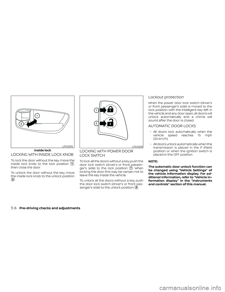 NISSAN MAXIMA 2019  Owner´s Manual LOCKING WITH INSIDE LOCK KNOB
To lock the door without the key, move the
inside lock knob to the lock position
1,
then close the door.
To unlock the door without the key, move
the inside lock knob to