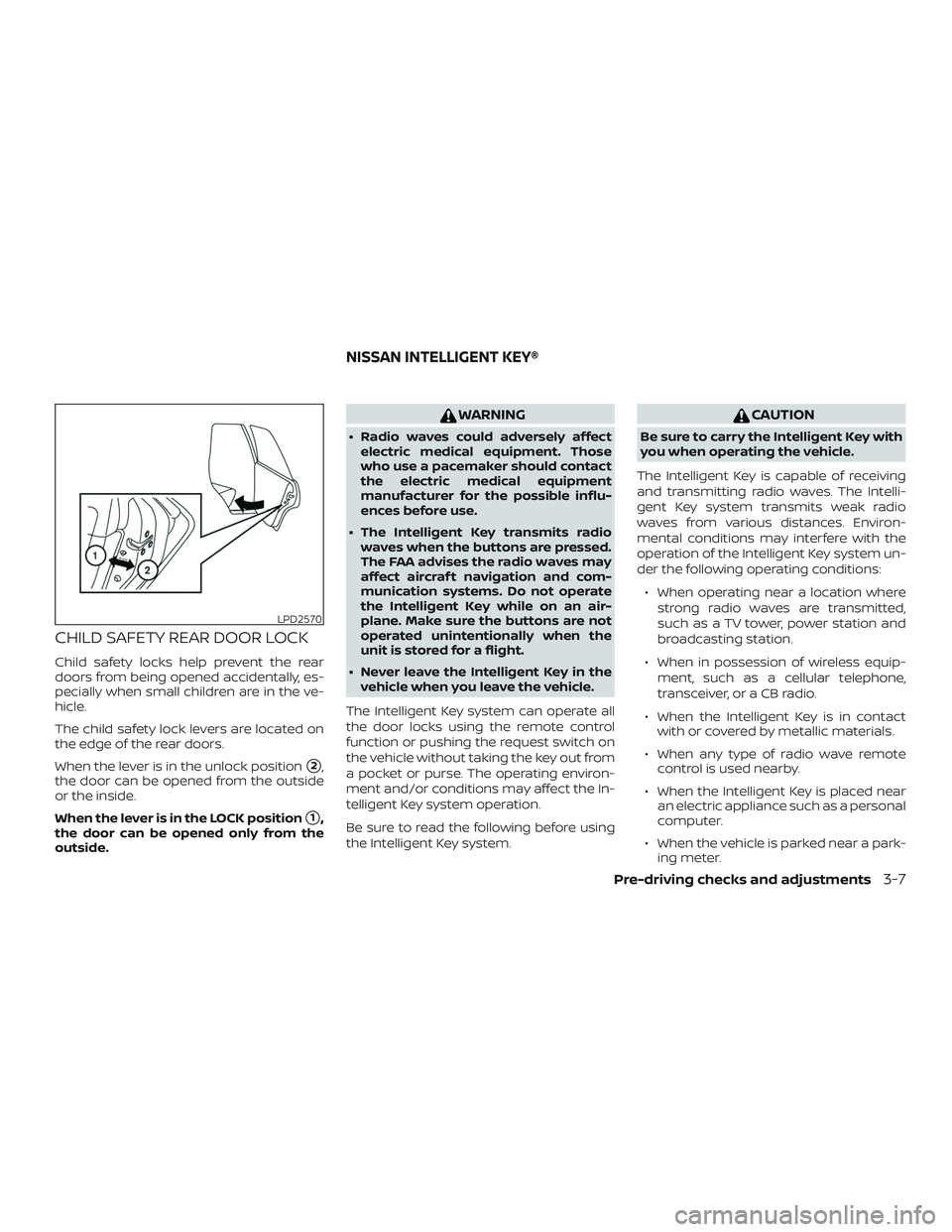 NISSAN MAXIMA 2019  Owner´s Manual CHILD SAFETY REAR DOOR LOCK
Child safety locks help prevent the rear
doors from being opened accidentally, es-
pecially when small children are in the ve-
hicle.
The child safety lock levers are locat