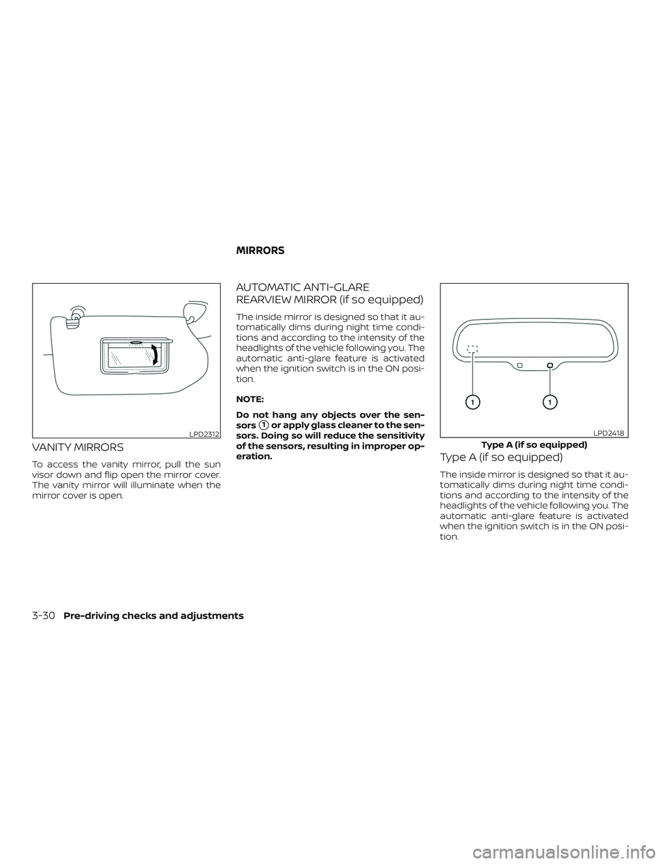 NISSAN MAXIMA 2019  Owner´s Manual VANITY MIRRORS
To access the vanity mirror, pull the sun
visor down and flip open the mirror cover.
The vanity mirror will illuminate when the
mirror cover is open.
AUTOMATIC ANTI-GLARE
REARVIEW MIRRO