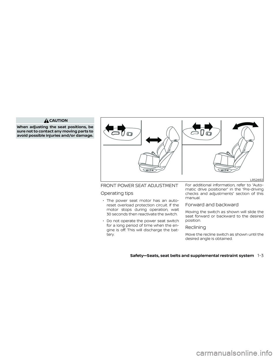 NISSAN MAXIMA 2019  Owner´s Manual CAUTION
When adjusting the seat positions, be
sure not to contact any moving parts to
avoid possible injuries and/or damage.
FRONT POWER SEAT ADJUSTMENT
Operating tips
∙ The power seat motor has an 