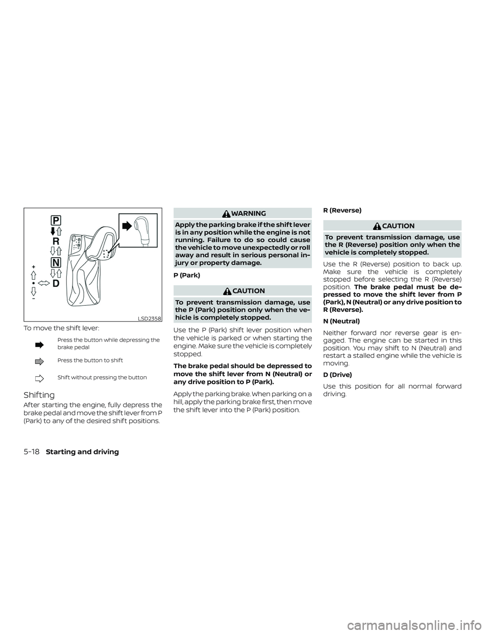 NISSAN MAXIMA 2019 Owner´s Manual To move the shif t lever:
Press the button while depressing the
brake pedal
Press the button to shif t
Shif t without pressing the button
Shif ting
Af ter starting the engine, fully depress the
brake NISSAN MAXIMA 2019 Owner´s Manual To move the shif t lever:
Press the button while depressing the
brake pedal
Press the button to shif t
Shif t without pressing the button
Shif ting
Af ter starting the engine, fully depress the
brake