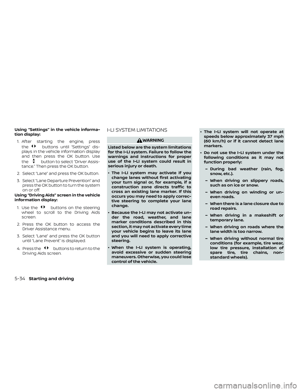 NISSAN MAXIMA 2019  Owner´s Manual Using “Settings” in the vehicle informa-
tion display:1. Af ter starting the engine, press the
buttons until “Settings” dis-
plays in the vehicle information display
and then press the OK butt