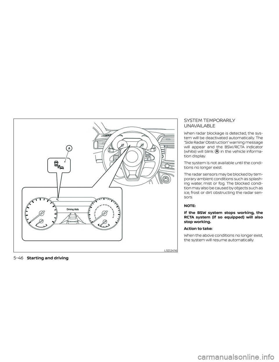 NISSAN MAXIMA 2019  Owner´s Manual SYSTEM TEMPORARILY
UNAVAILABLE
When radar blockage is detected, the sys-
tem will be deactivated automatically. The
“Side Radar Obstruction” warning message
will appear and the BSW/RCTA indicator
