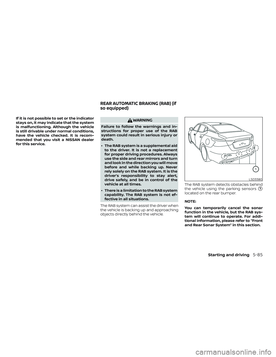 NISSAN MAXIMA 2019  Owner´s Manual If it is not possible to set or the indicator
stays on, it may indicate that the system
is malfunctioning. Although the vehicle
is still drivable under normal conditions,
have the vehicle checked. It 