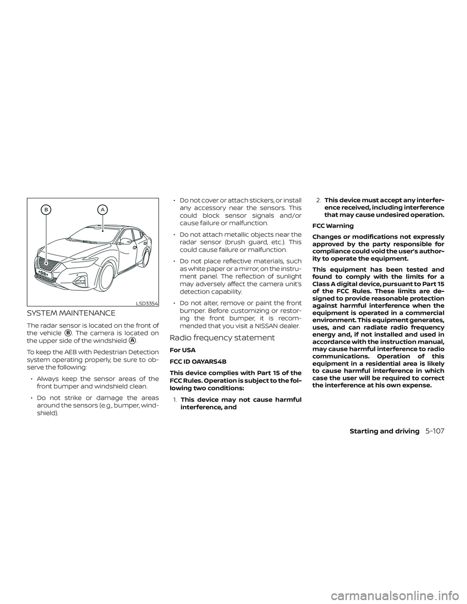 NISSAN MAXIMA 2019  Owner´s Manual SYSTEM MAINTENANCE
The radar sensor is located on the front of
the vehicle
B. The camera is located on
the upper side of the windshield
A.
To keep the AEB with Pedestrian Detection
system operating 