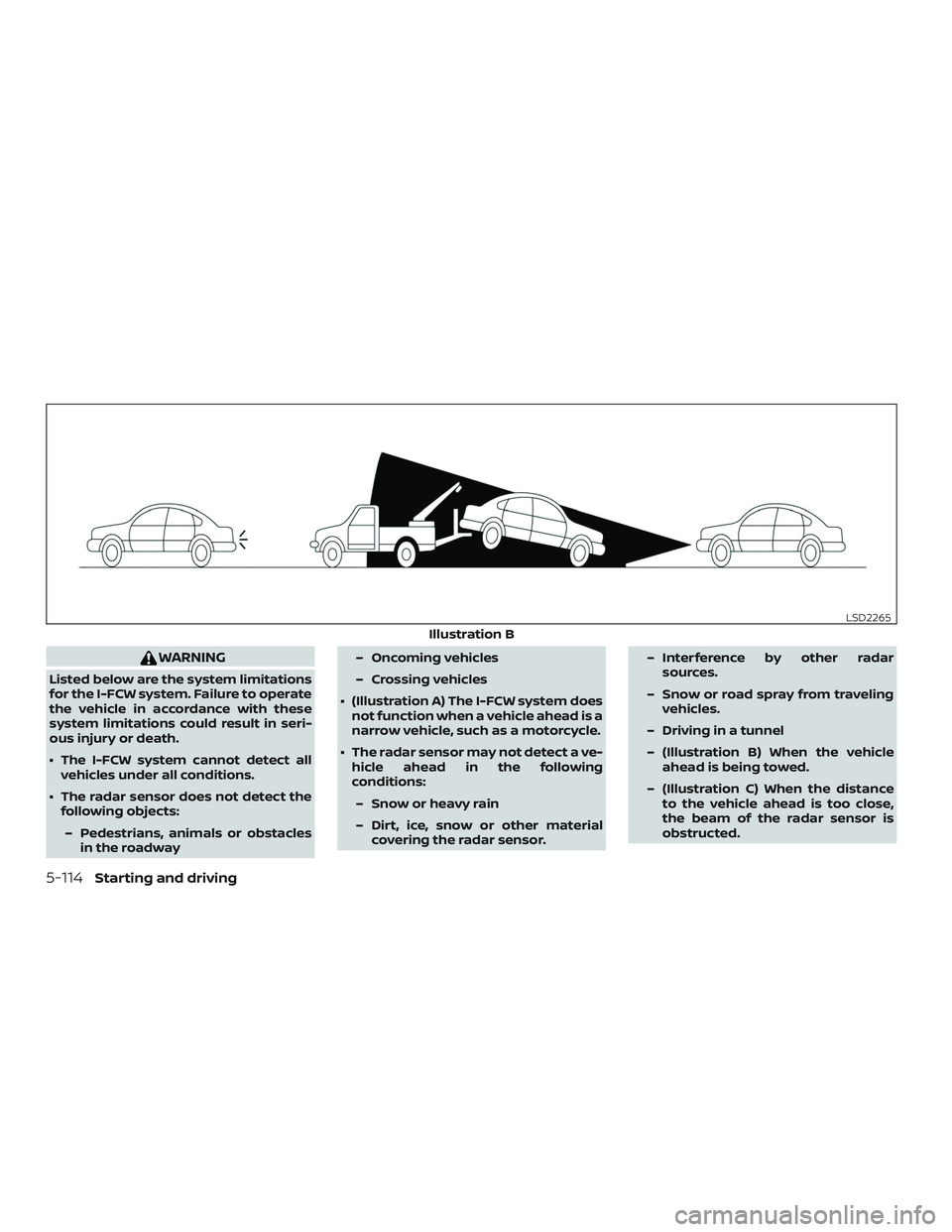 NISSAN MAXIMA 2019  Owner´s Manual WARNING
Listed below are the system limitations
for the I-FCW system. Failure to operate
the vehicle in accordance with these
system limitations could result in seri-
ous injury or death.
∙ The I-FC