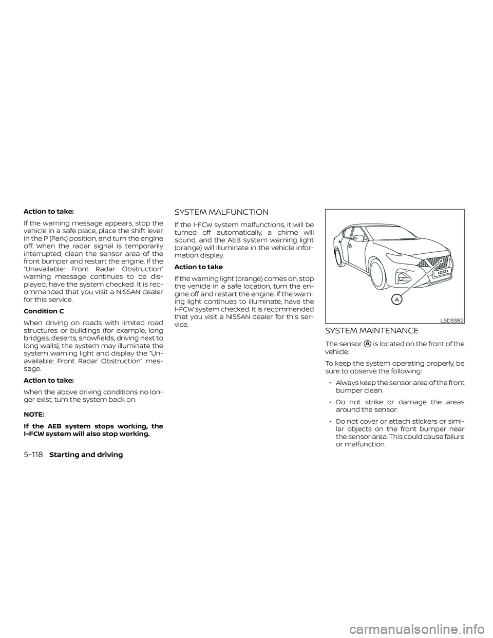 NISSAN MAXIMA 2019 Owner´s Manual Action to take:
If the warning message appears, stop the
vehicle in a safe place, place the shif t lever
in the P (Park) position, and turn the engine
off. When the radar signal is temporarily
interru NISSAN MAXIMA 2019 Owner´s Manual Action to take:
If the warning message appears, stop the
vehicle in a safe place, place the shif t lever
in the P (Park) position, and turn the engine
off. When the radar signal is temporarily
interru